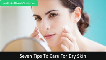 Seven Tips to Care for Dry Skin