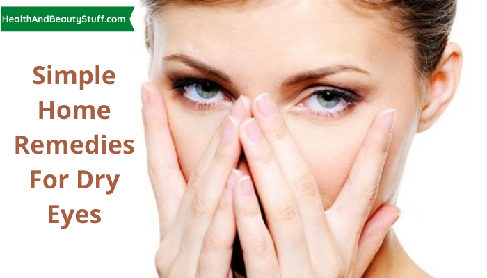 Simple Home Remedies For Dry Eyes