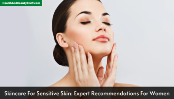 Skincare For Sensitive Skin Expert Recommendations For Women