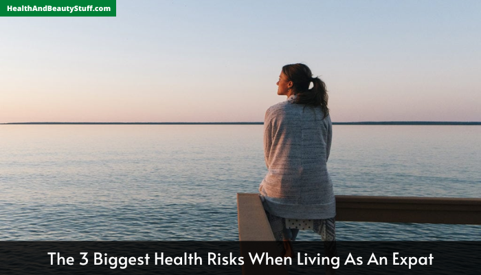 The 3 Biggest Health Risks When Living As An Expat