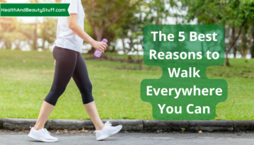The 5 Best Reasons to Walk Everywhere You Can