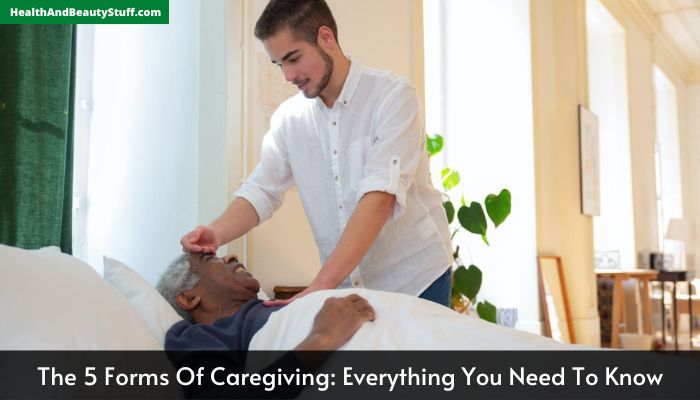 The 5 Forms Of Caregiving Everything You Need To Know