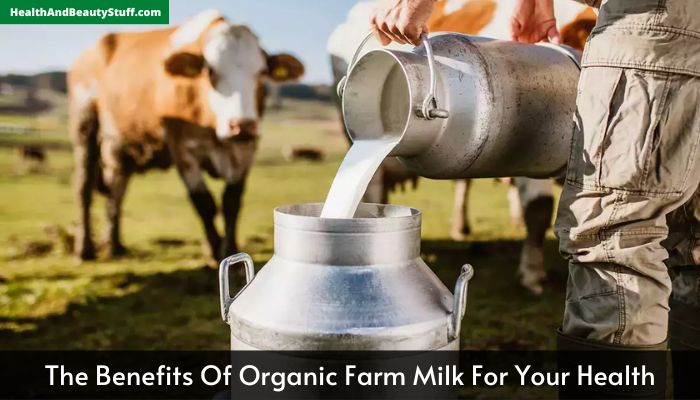 The Benefits Of Organic Farm Milk For Your Health