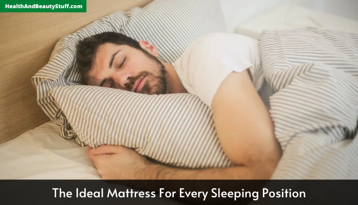 The Ideal Mattress For Every Sleeping Position