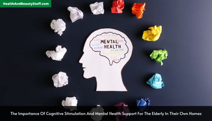 The Importance Of Cognitive Stimulation And Mental Health Support For The Elderly In Their Own Homes