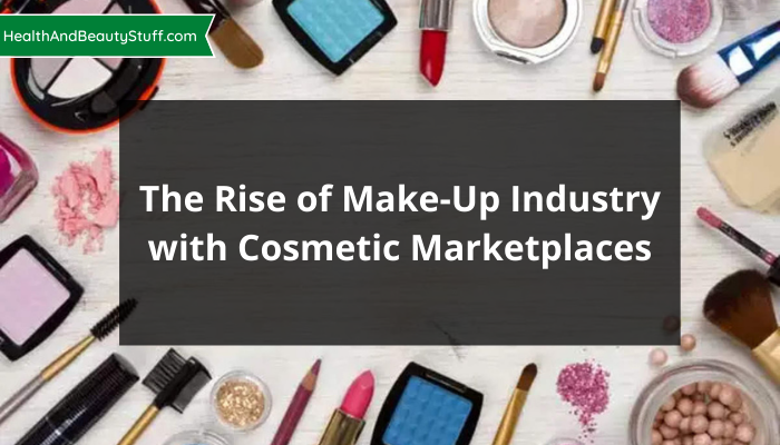 The Rise of Make-Up Industry with Cosmetic Marketplaces