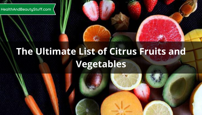 The Ultimate List of Citrus Fruits and Vegetables