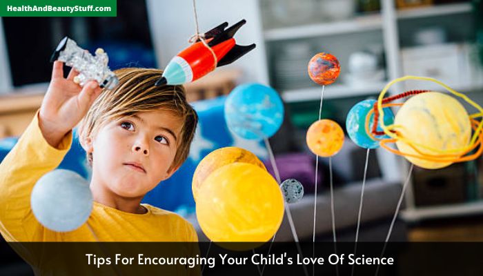 Tips For Encouraging Your Child's Love Of Science 