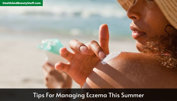 Tips For Managing Eczema This Summer