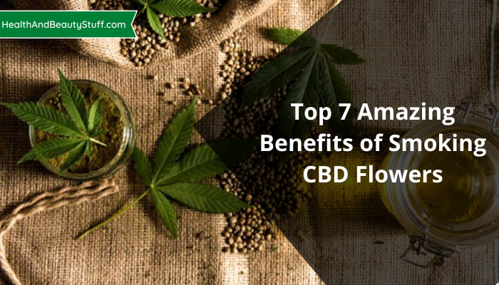 Top 7 Amazing Benefits Of Smoking CBD Flowers