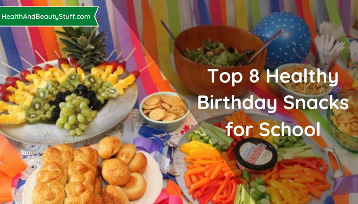 Top 8 Healthy Birthday Snacks for School