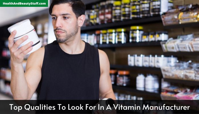 Top Qualities To Look For In A Vitamin Manufacturer