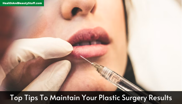 Top Tips To Maintain Your Plastic Surgery Results