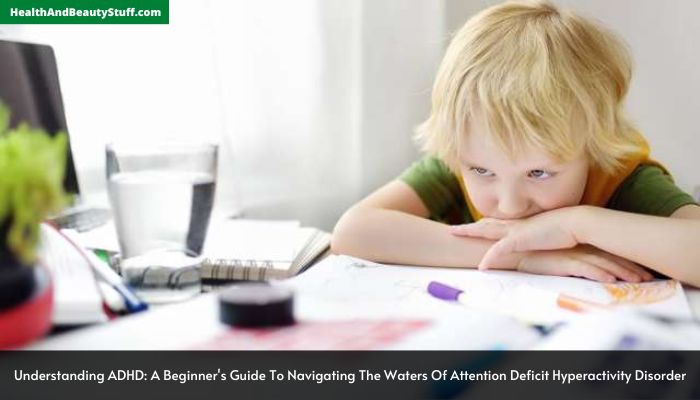 Understanding ADHD A Beginner's Guide To Navigating The Waters Of Attention Deficit Hyperactivity Disorder