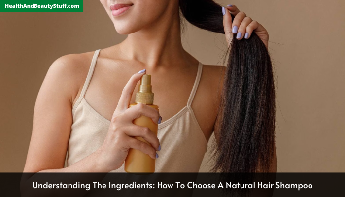 Understanding The Ingredients: How To Choose A Natural Hair Shampoo