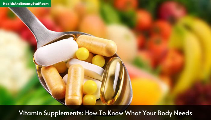 Vitamin Supplements How To Know What Your Body Needs