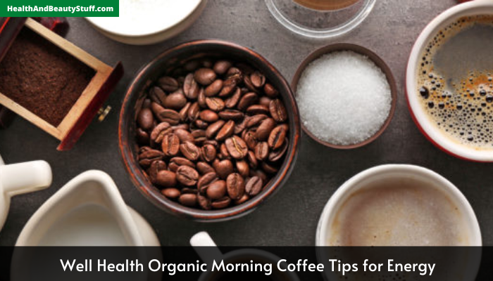 Well Health Organic Morning Coffee Tips for Energy