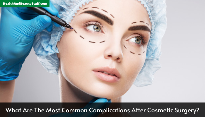 What Are The Most Common Complications After Cosmetic Surgery