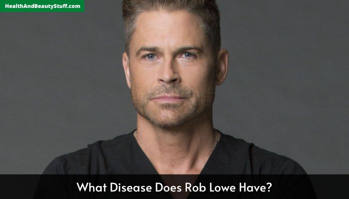 What Disease Does Rob Lowe Have