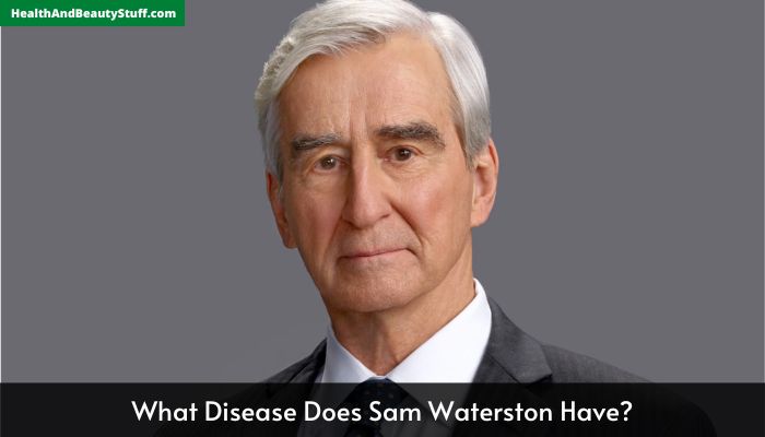 What Disease Does Sam Waterston Have