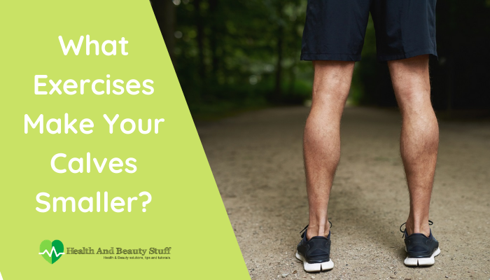 What Exercises Make Your Calves Smaller