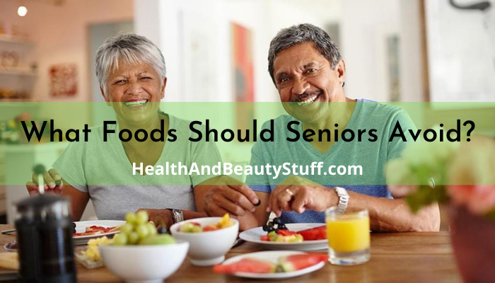 What Foods Should Seniors Avoid