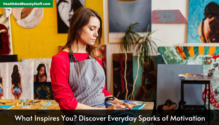 What Inspires You? Discover Everyday Sparks of Motivation