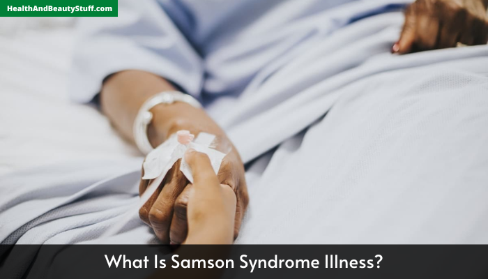 What Is Samson Syndrome Illness