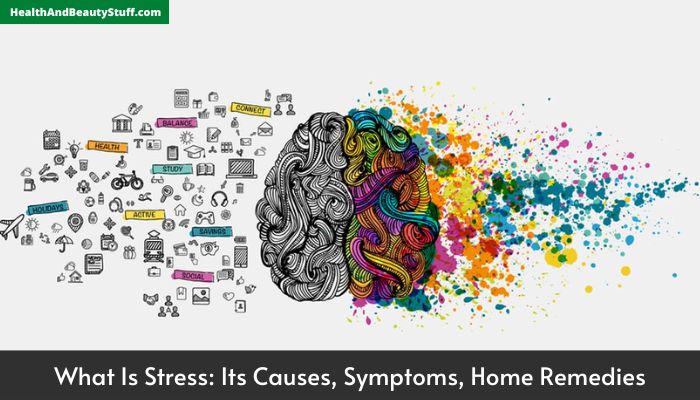 What Is Stress Its Causes, Symptoms, Home Remedies