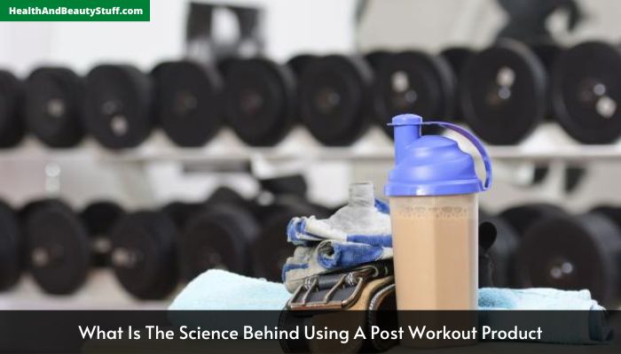 What Is The Science Behind Using A Post Workout Product
