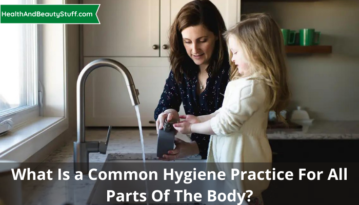 What Is a Common Hygiene Practice for All Parts of the Body