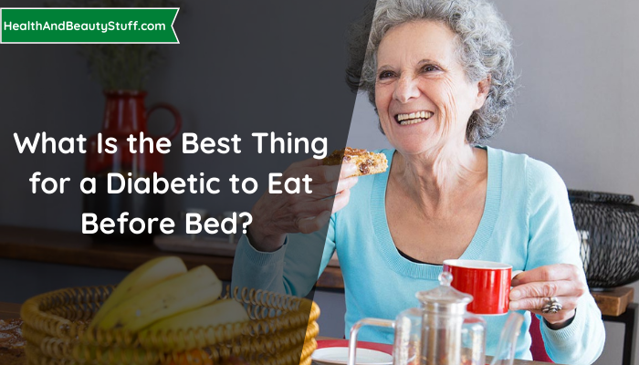 What Is the Best Thing for a Diabetic to Eat Before Bed?