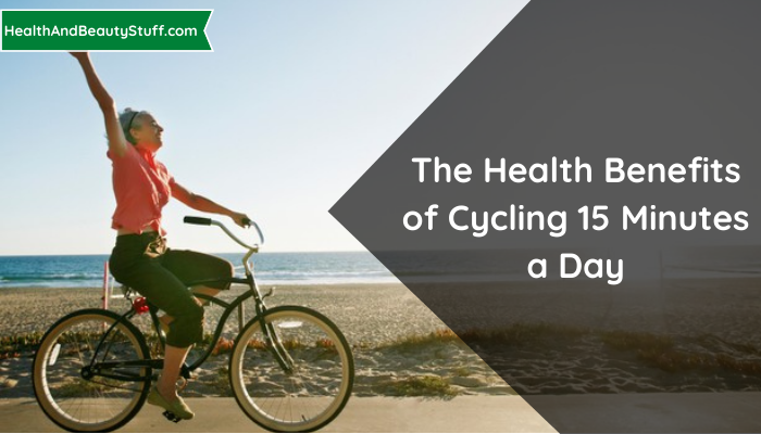 The Health Benefits of Cycling 15 Minutes a Day