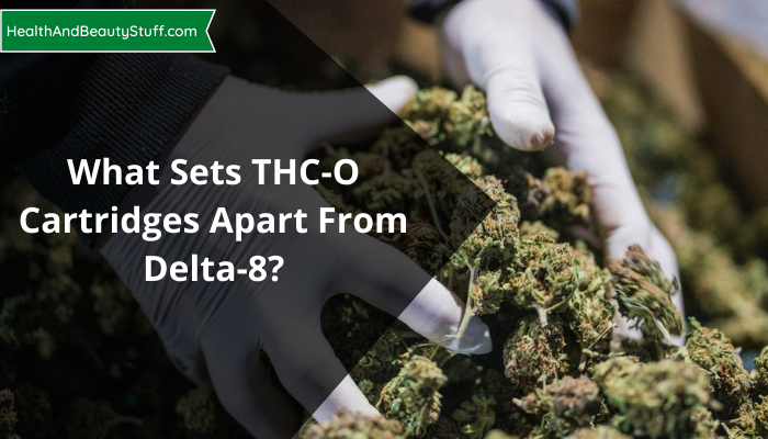 What Sets THC-O Cartridges Apart From Delta-8?