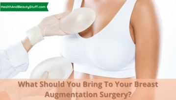 What Should You Bring to Your Breast Augmentation Surgery