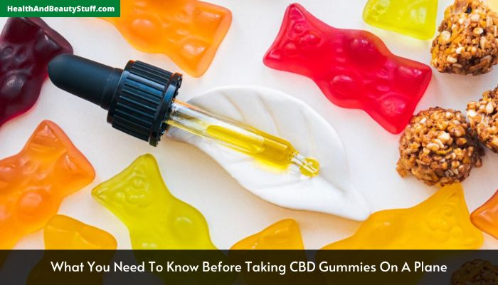 What You Need To Know Before Taking CBD Gummies On A Plane