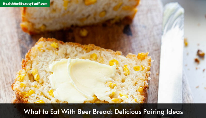 What to Eat With Beer Bread: Delicious Pairing Ideas