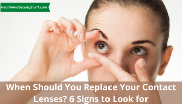 When Should You Replace Your Contact Lenses 6 Signs to Look for