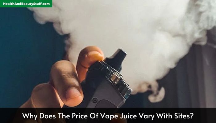 Why Does The Price Of Vape Juice Vary With Sites