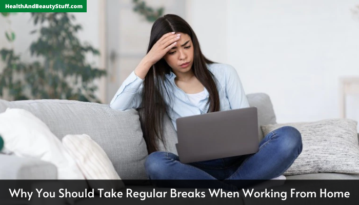 Why You Should Take Regular Breaks When Working From Home