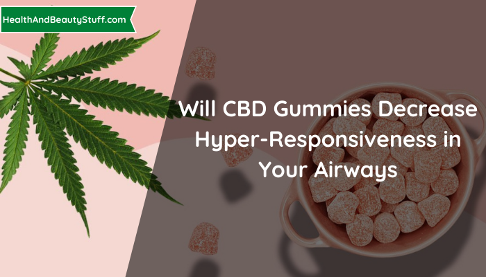 Will CBD Gummies Decrease Hyper-Responsiveness in your Airways