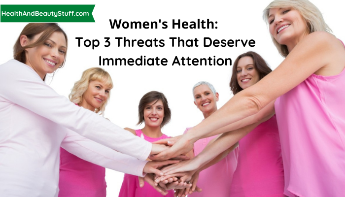 Women's Health Top 3 Threats that deserve immediate attention