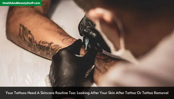 Your Tattoos Need A Skincare Routine Too Looking After Your Skin After Tattoo Or Tattoo Removal