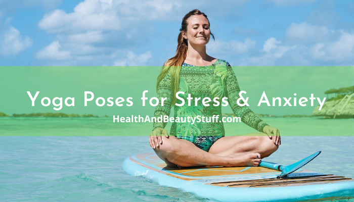 best yoga poses for stress and anxiety