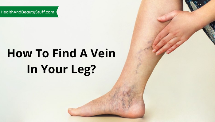 How To Find A Vein In Your Leg?