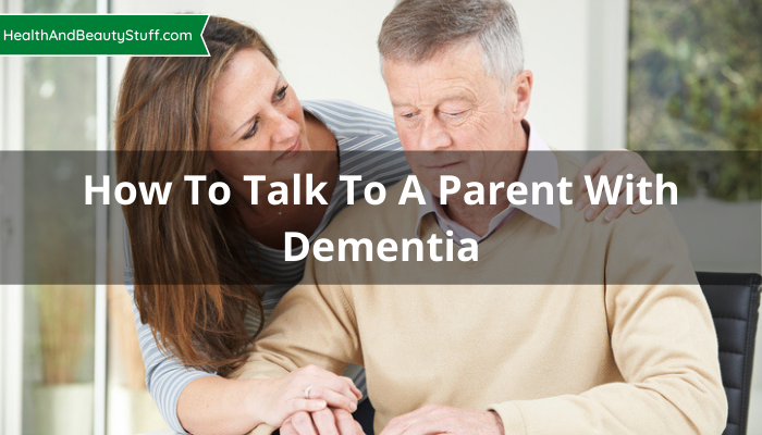 How To Talk To A Parent With Dementia