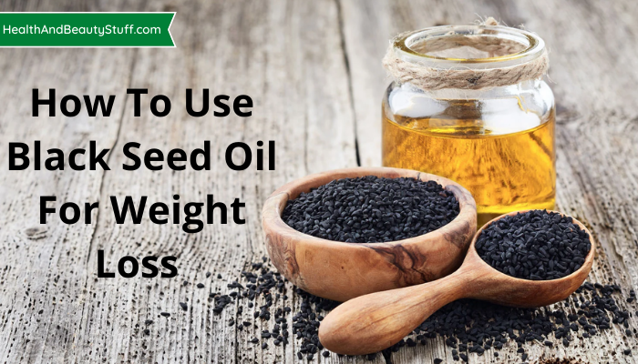 how-to-use-black-seed-oil-for-weight-loss